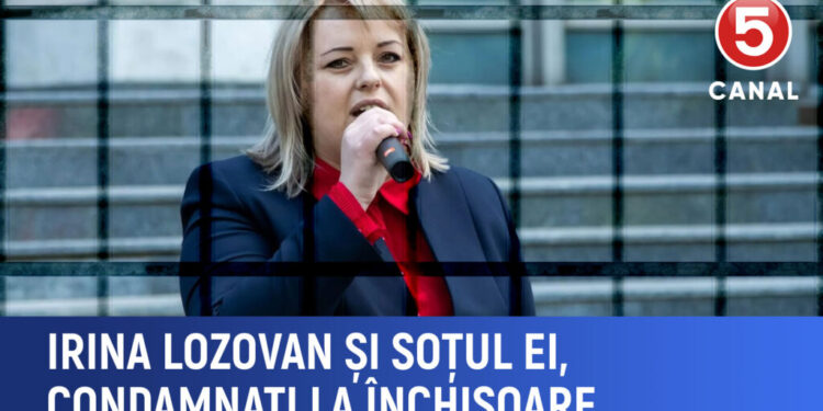 Irina Lozovan și soțul ei, Pavel Gîrleanu, condamnați pe 6 ani