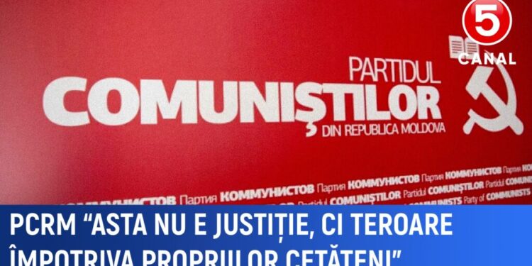 Declarații PCRM: ”Asta nu e justiție, ci teroare împotriva propriilor cetățeni ”