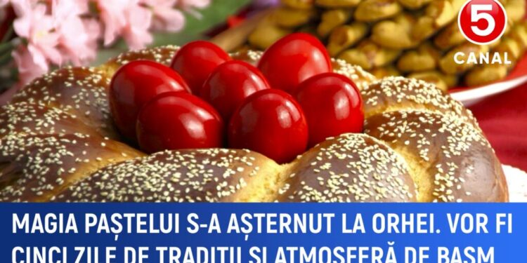 Magia paștelui s-a așternut la Orhei. Vor fi cinci zile de tradiții și atmosferă de basm